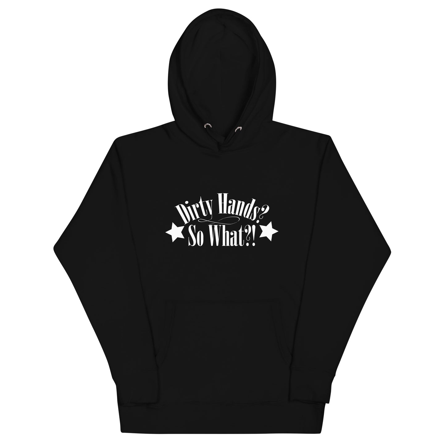 Unisex-Hoodie "Dirty Hands? So What?!"