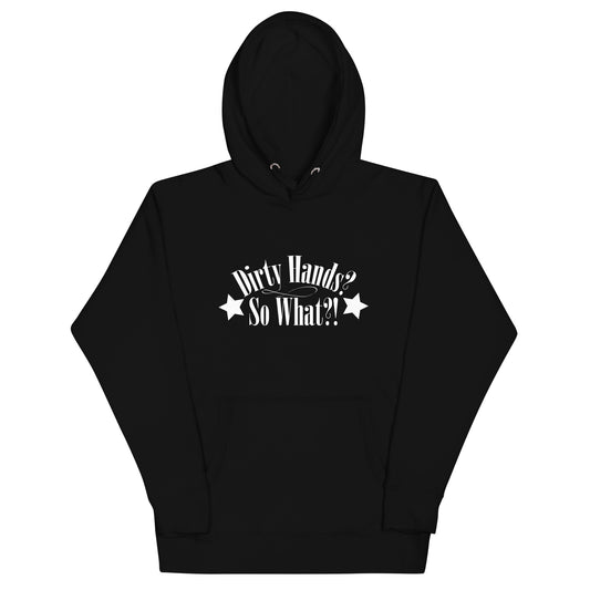 Unisex-Hoodie "Dirty Hands? So What?!"