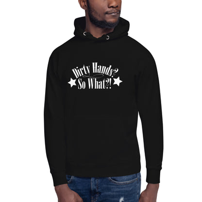 Unisex-Hoodie "Dirty Hands? So What?!"