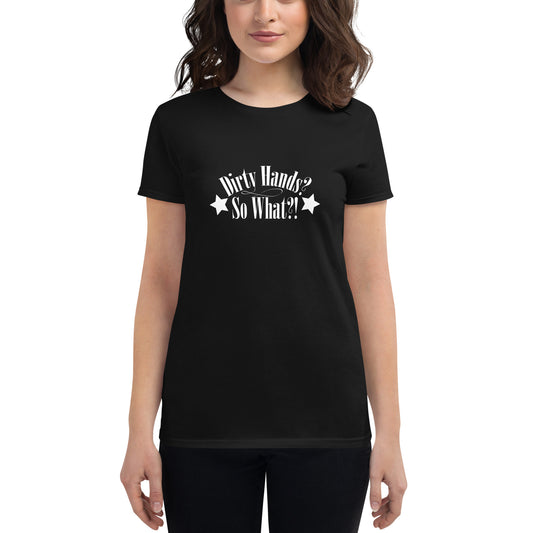 Damen Kurzarm T-Shirt "Dirty Hands? So What?!"